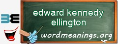 WordMeaning blackboard for edward kennedy ellington